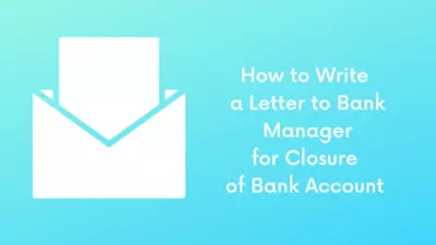 How to Write a Letter to Bank Manager for Closure of Bank Account