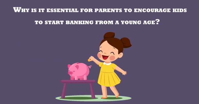 Why Is It Essential For Parents To Encourage Kids To Start Banking From A Young Age?