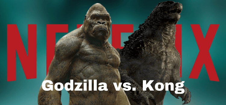 How to Watch Godzilla vs Kong on Netflix in US (2022)